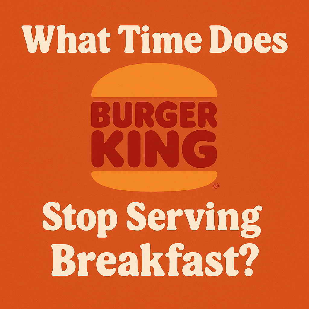 Burger Kings Breakfast Hours in 2025
